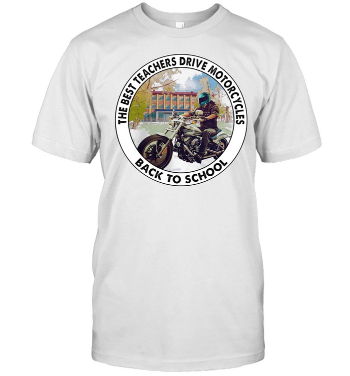 The best teachers drive motorcycles back to school shirt