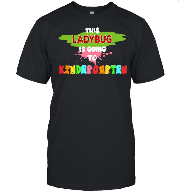 This Ladybug Is Going To Kindergarten Back To School T-shirt