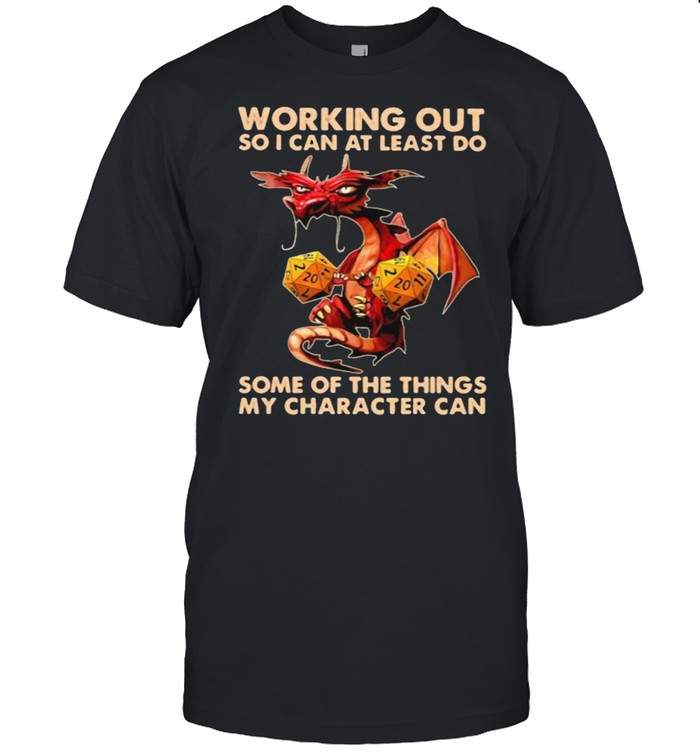 Working Out So I Can At Least Do Some Of the Things My Character Can Dragon Shirt