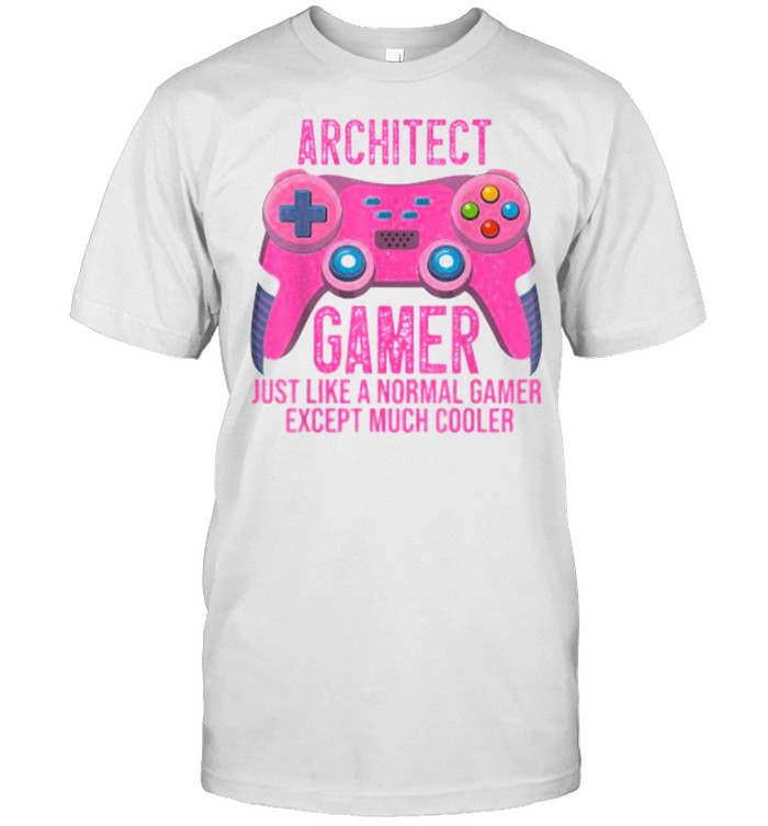 Architect Gamer Just Like A Normal Gamer Except Much Cooler Video Game Controller for Architect T-Shirt