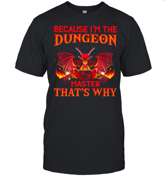 Because I’m the Dungeon Master That’s Why Dragon Shirt