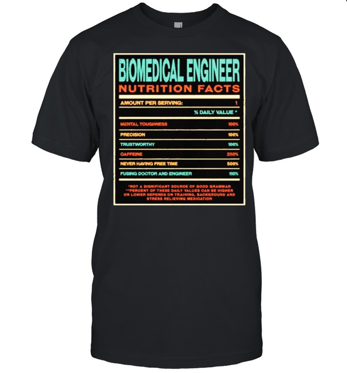 Biomedical Engineer Nutrition Facts Funny Engineering T-Shirt