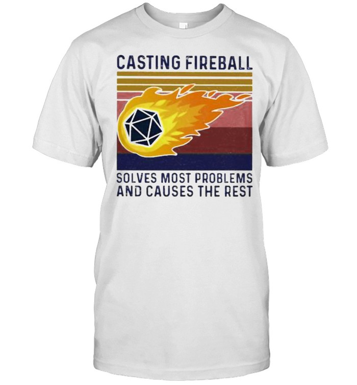 Casting Fireball Solves Most Problems And Causes The Rest Vintage Shirt
