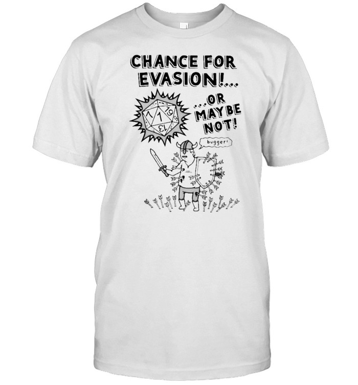 Chance For Evasion Or Maybe Not Bugger Shirt
