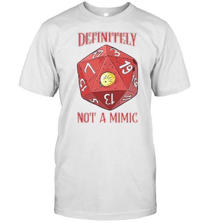 Definitely Not A Mimic Dice Shirt