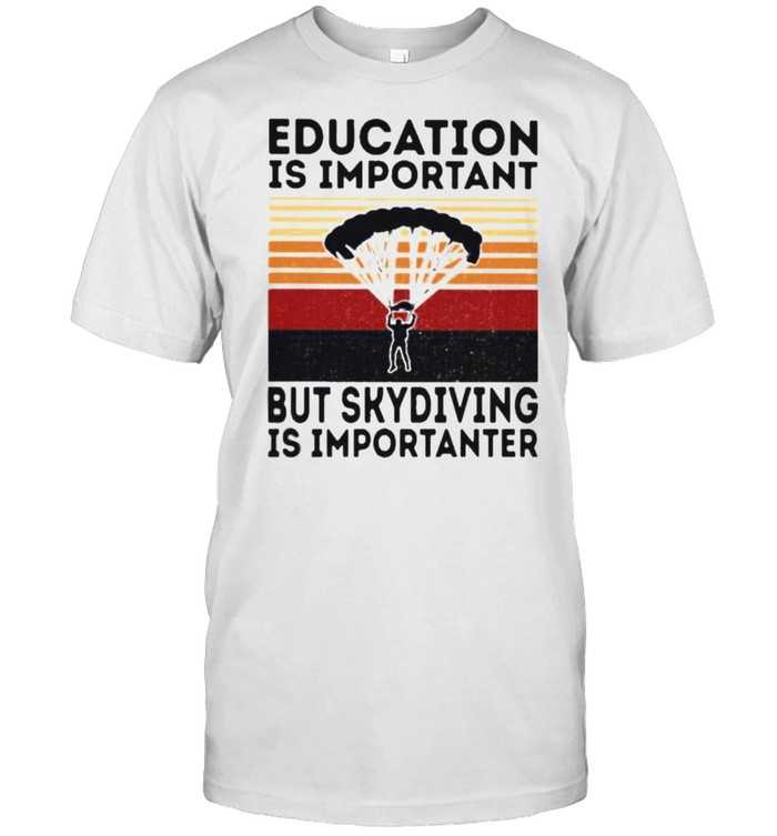 Education Is Important But Skydiving Is Important Vintage Shirt