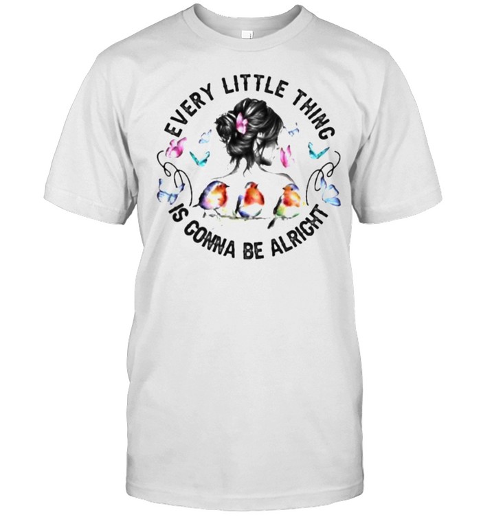 Every Little Thing Is Gonna Be Alright Butterfly Shirt