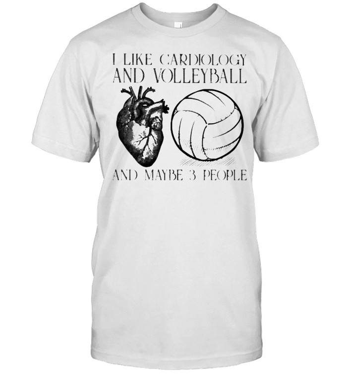 I like cardiology and volleyball and maybe 3 people shirt
