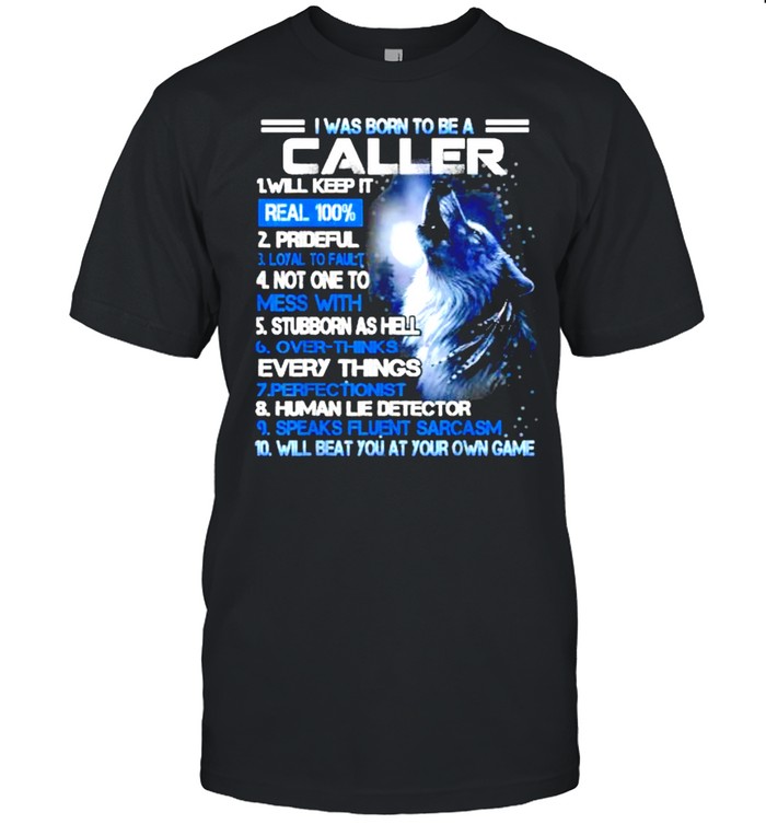 I was born to be a caller will beat you at your own game wolf T-Shirt