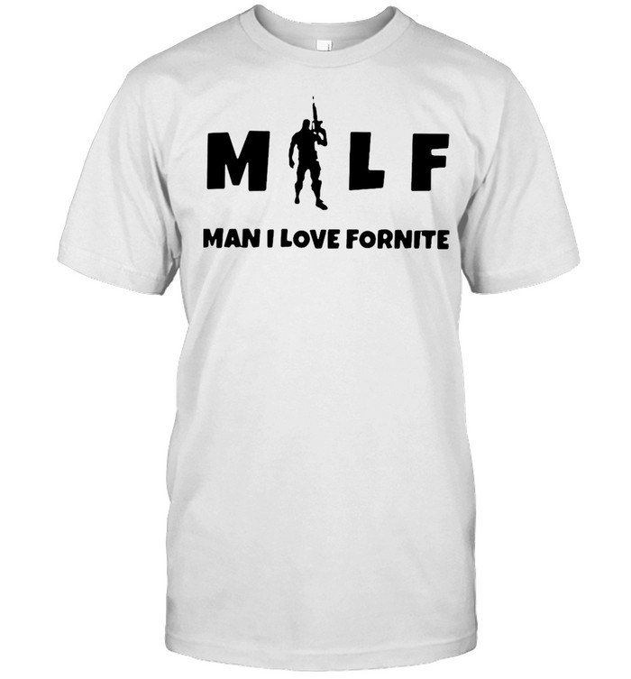 Milf Man I Love Fortnite T-shirt