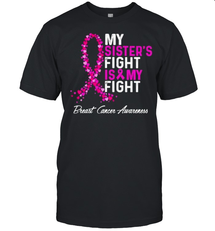 My Sister’s Fight Is My Fight Breast Cancer Awareness shirt