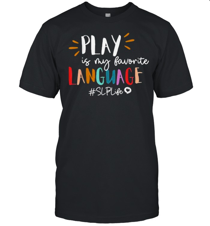 Play Is My Favorite Language Slp Teacher Life T-Shirt