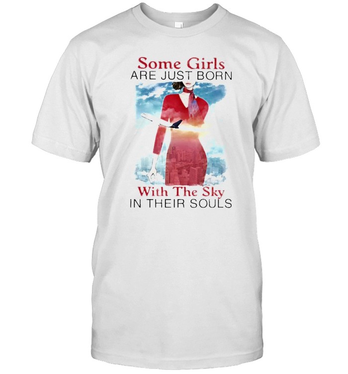 Some girls we just born with the sky in their souls airplane shirt Classic Men's T-shirt
