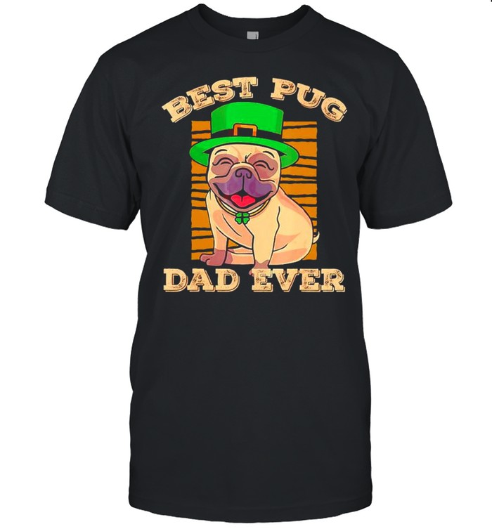St Patrick best pug Dad ever shirt