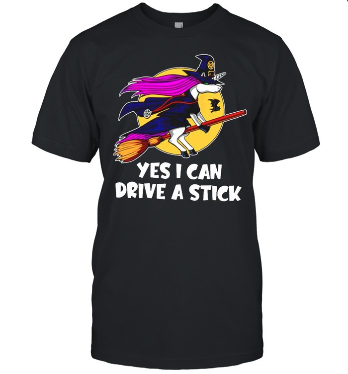 Unicorn witch yes I can drive a stick shirt