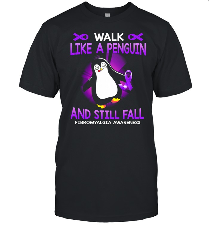 Walk like a Penguin and still fall fibromyalgia awareness shirt