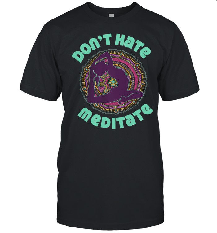 Yoga Girl dont hate meditate shirt