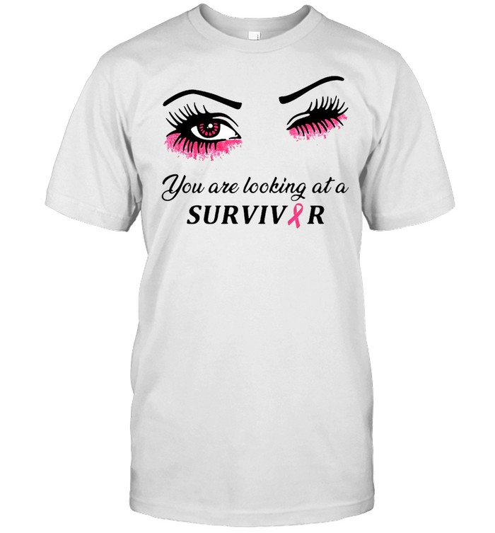 You Are Looking At A Survivor Wink Eye T-shirt