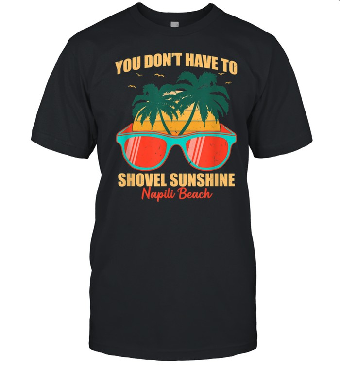 You Don't Have to Shovel Sunshine Napili Beach Summer Hawaii shirt