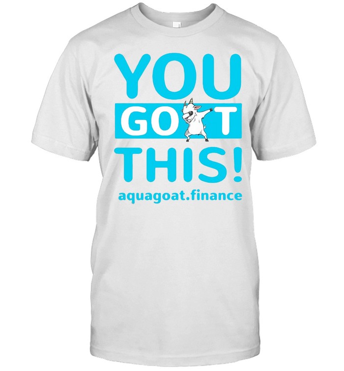 You Goat This Aquagoat Finance T-shirt