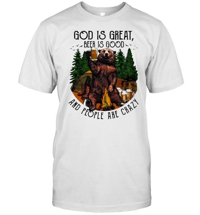 God is great beer is good and people are crazy bear shirt
