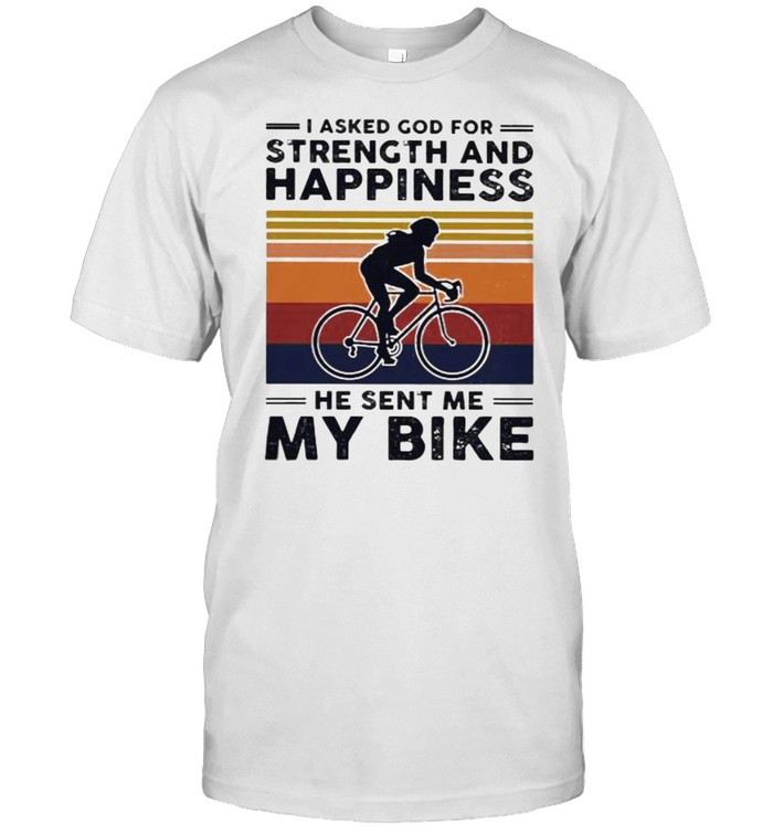 I asked god for strength and happiness he sent me my bike vintage shirt