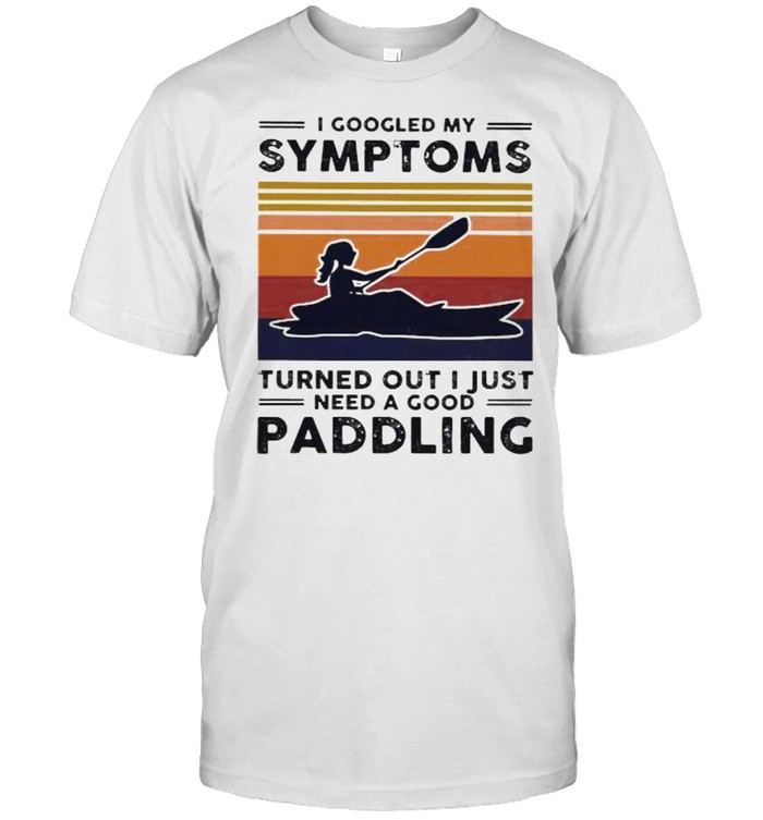 I googled my symtoms turned out i just need a good paddling kayak vintage shirt