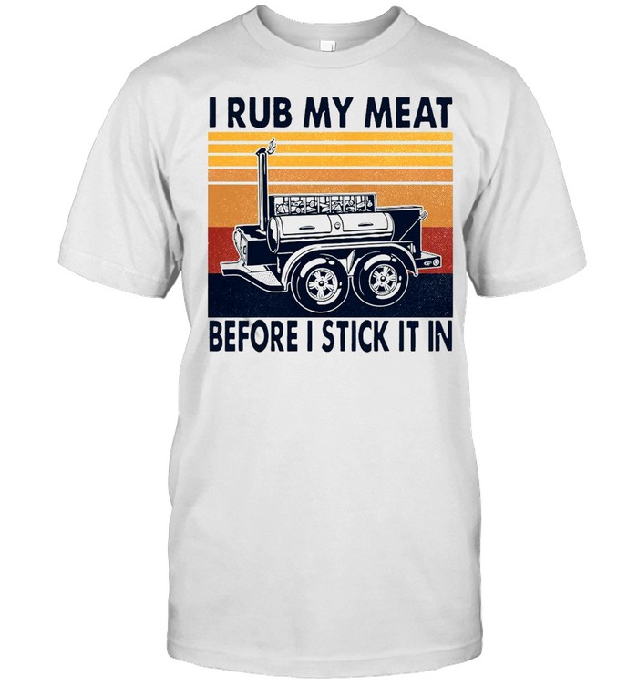 I Rub My Meat Before I Stick It In Vintage Retro T-shirt