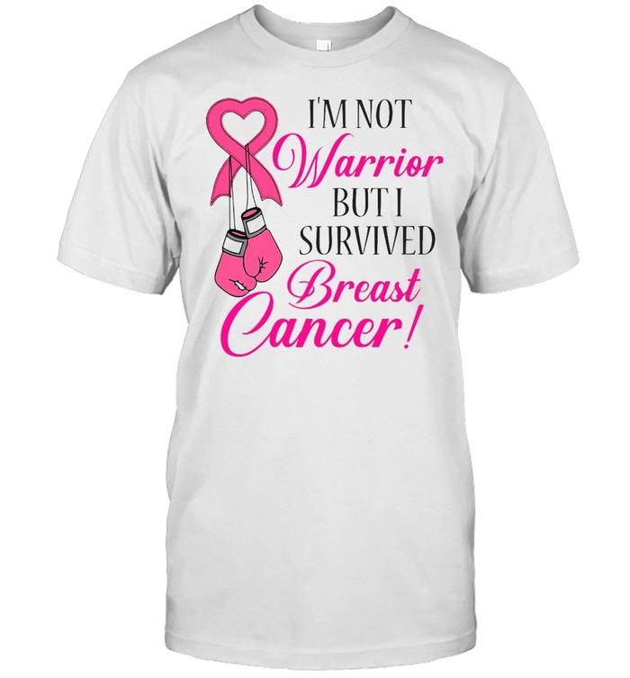 I’m Not Warrior But I Survived Breast Cancer T-shirt