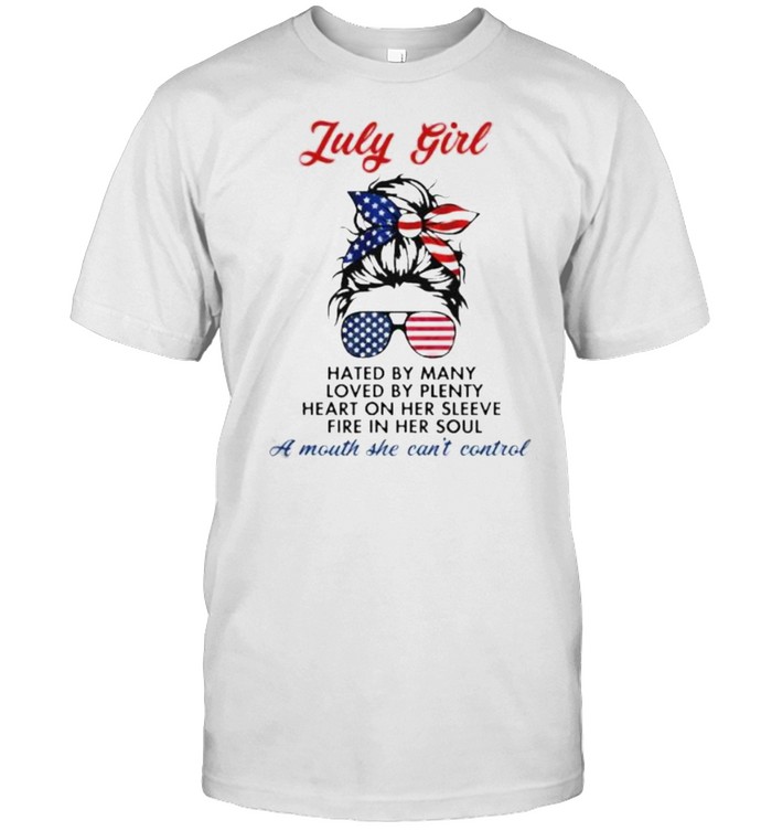 July Girl Hated By Many Loved By Plenty Heart On Her Sleepy Fire In Her Soul American Flag Shirt