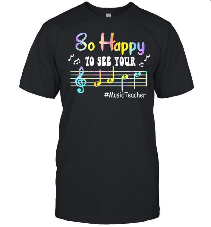 So Happy To See Your  MusicTeacher Shirt
