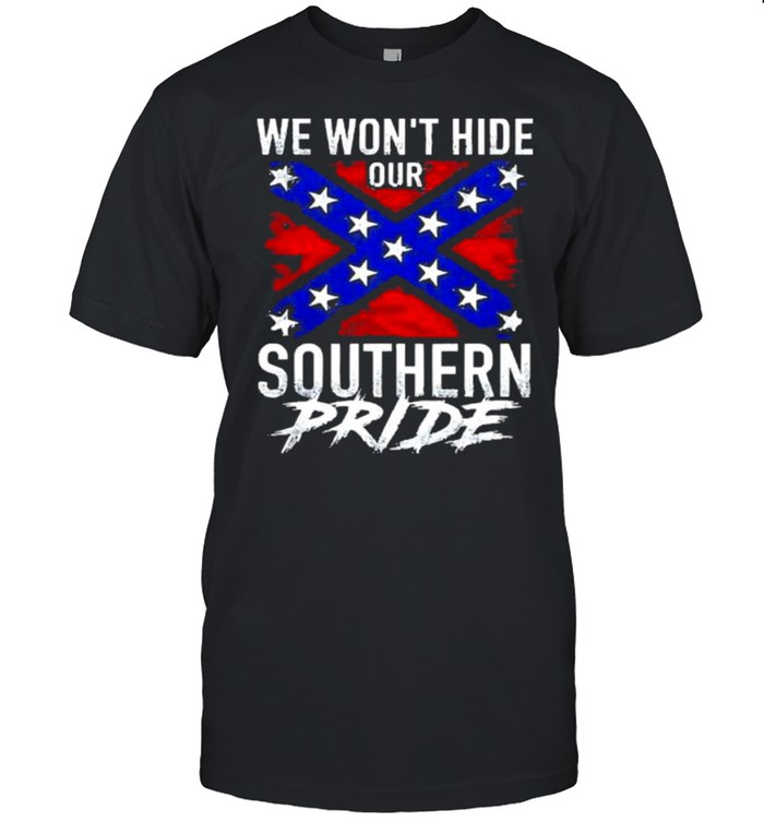 We wont hide our southern pride shirt