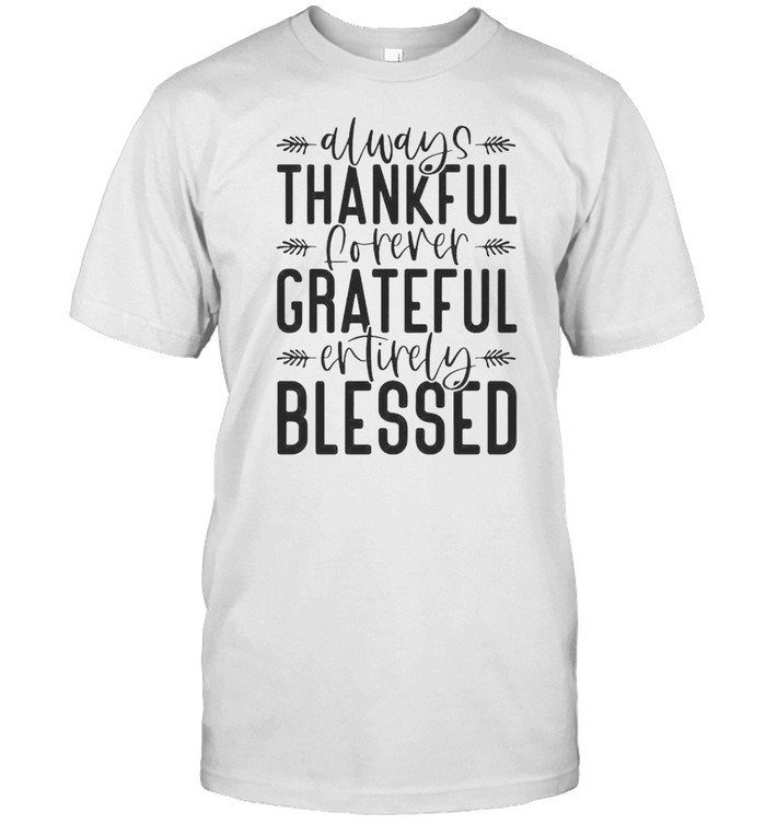 Always thankful forever grateful shirt