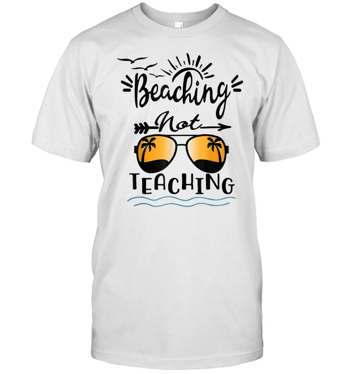Beaching Not Teaching Teacher Sunglasses Summer shirt