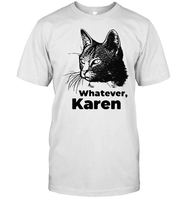 Black Cat Whatever Karen T-shirt