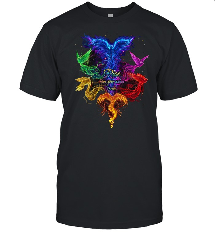 Rise from your ashes pride shirt