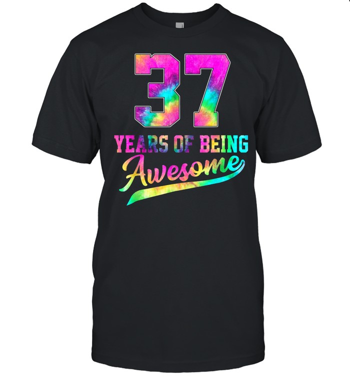 37 Years Old 37Th Birthday Tie Dye Being Awesome Wome shirt