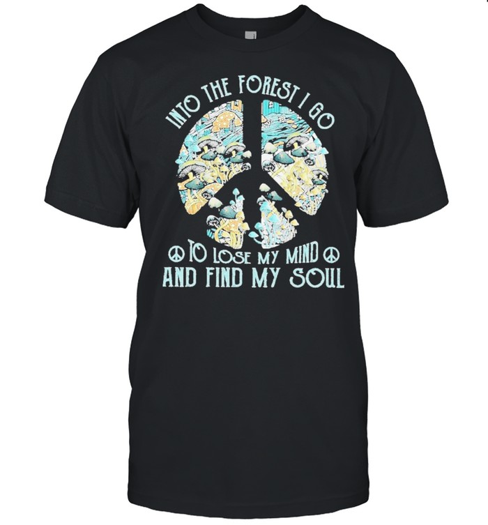 Hippie into the forest I go to lose my mind and find my soul shirt