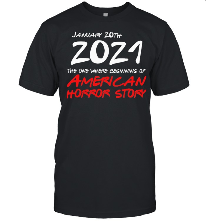 January 20th 2021 the one where beginning of American horror story shirt