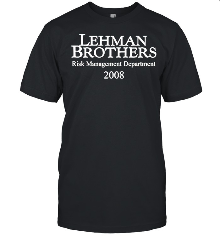 Lehman Brothers risk management department 2008 shirt