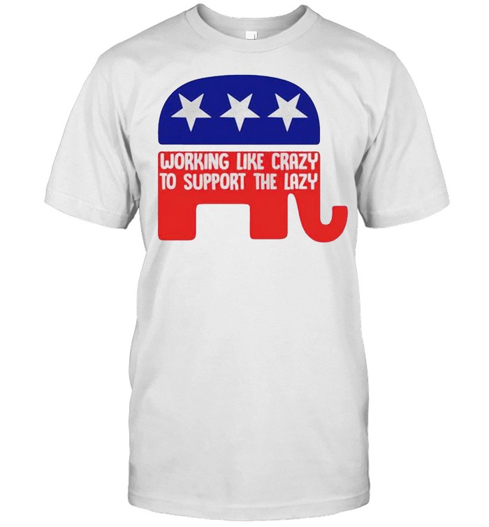 Republican working like crazy to support the lazy shirt