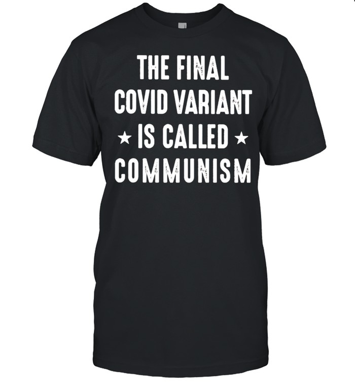 The final covid variant is called communism shirt