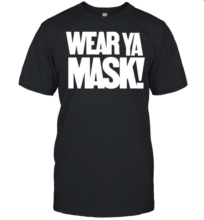 Wear ya mask shirt