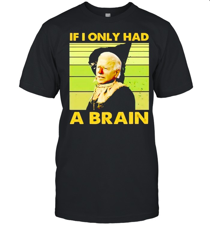Witch Biden if I only had a brain shirt