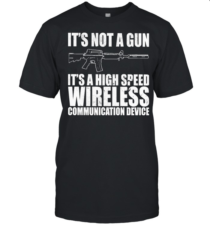 Its not a Gun its a high speed wireless communication device shirt