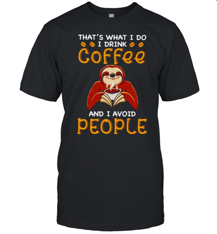 Sloth that’s what I do I drink coffee and I avoid people shirt Classic Men's T-shirt