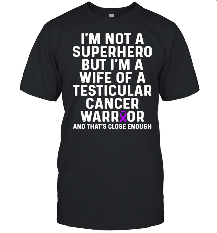 Im not a superhero but im a wife of a Testicular Cancer Survivor Purple Ribbon Warrior T-Shirt