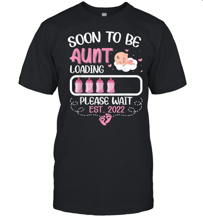 Soon To Be Aunt Loading Please Wait EST 2022 shirt