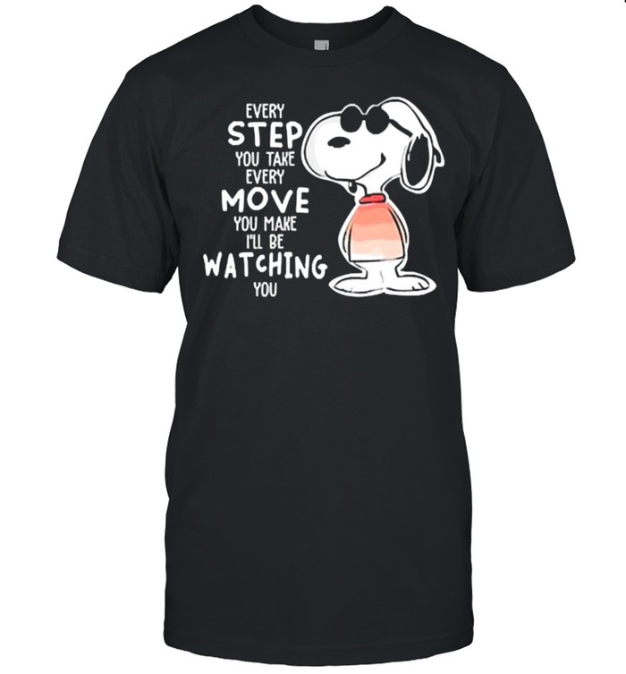 Every step you take move you make be watching snoopy shirt
