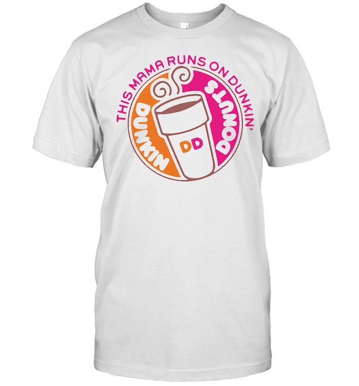 This mama runs on dunkin donuts shirt
